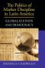 The Politics of Market Discipline in Latin             America