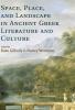 Space Place and Landscape in Ancient Greek Literature and             Culture
