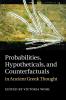 Probabilities Hypotheticals and Counterfactuals in Ancient Greek Thought