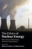The Ethics of Nuclear Energy