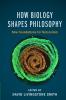 How Biology Shapes Philosophy