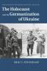 The Holocaust and the Germanization of             Ukraine