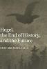 Hegel the End of History and the Future