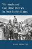 Warlords and Coalition Politics in Post-Soviet States