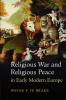 Religious War and Religious Peace in Early Modern Europe
