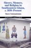 Slavery Memory and Religion in Southeastern Ghana c. 1850-Present