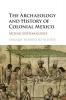 The Archaeology and History of Colonial Mexico