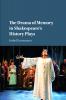 The Drama of Memory in Shakespeare's History Plays