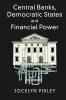 Central Banks Democratic States and Financial Power