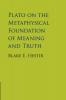 Plato on the Metaphysical Foundation of Meaning and Truth