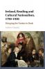 Ireland Reading and Cultural Nationalism 1790–1930