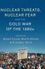 Nuclear Threats Nuclear Fear and the Cold War of the             1980s