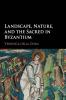 Landscape Nature and the Sacred in Byzantium