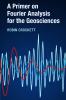 A Primer on Fourier Analysis for the Geosciences