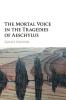 The Mortal Voice in the Tragedies of             Aeschylus