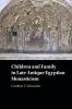 Children and Family in Late Antique Egyptian Monasticism
