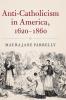 Anti-Catholicism in America 1620-1860