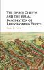 The Jewish Ghetto and the Visual Imagination of Early Modern Venice