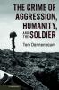 The Crime of Aggression Humanity and the Soldier