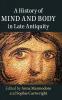 A History of Mind and Body in Late Antiquity