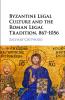 Byzantine Legal Culture and the Roman Legal Tradition 867-1056