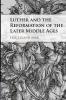 Luther and the Reformation of the Later Middle             Ages