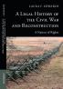 A Legal History of the Civil War and Reconstruction