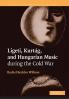Ligeti Kurtag and Hungarian Music During the Cold War
