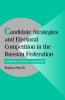 Candidate Strategies and Electoral Competition in the Russian Federation