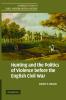Hunting and the Politics of Violence Before the English Civil War