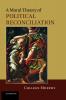 A Moral Theory of Political Reconciliation