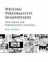 Writing Performative Shakespeares