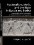 Nationalism Myth and the State in Russia and Serbia