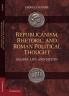 Republicanism Rhetoric and Roman Political Thought