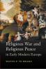 Religious War and Religious Peace in Early Modern             Europe