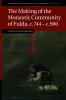 The Making of the Monastic Community of Fulda C.744 C.900