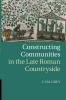 Constructing Communities in the Late Roman             Countryside