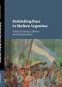 Rethinking Race in Modern Argentina