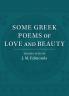 Some Greek Poems of Love and Beauty