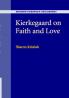 Kierkegaard on Faith and Love