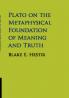 Plato on the Metaphysical Foundation of Meaning and Truth