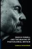Enoch Powell and the Making of Postcolonial Britain