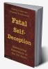 Fatal Self-Deception