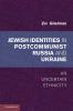 Jewish Identity in Postcommunist Russia and Ukraine