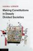 Making Constitutions in Deeply Divided Societies