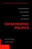 Catastrophic Politics