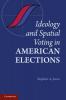 Ideology and Spatial Voting in American Elections