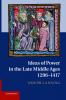 Ideas of Power in the Late Middle Ages 1296-1417