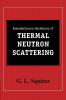 Introduction to the Theory of Thermal Neutron Scattering