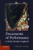 Documents of Performance in Early Modern England